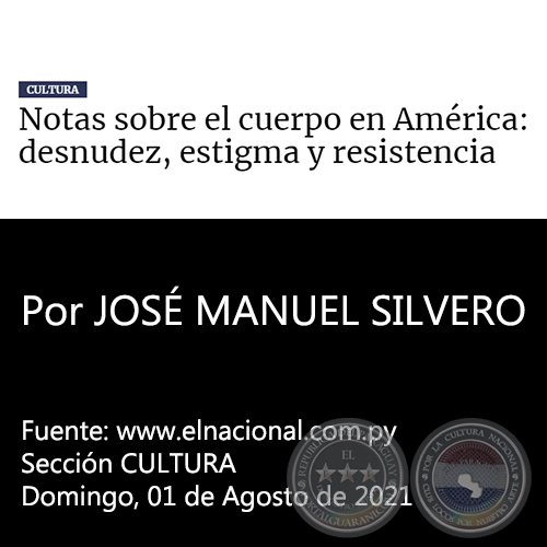 NOTAS SOBRE EL CUERPO EN AMRICA: DESNUDEZ, ESTIGMA Y RESISTENCIA - Por JOS MANUEL SILVERO ARVALOS - Domingo, 01 de Agosto de 2021